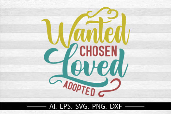 Wanted Chosen Loved Adopted Graphic Svg: A Designer's Take